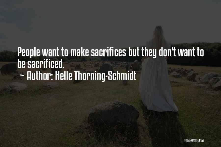 Helle Thorning-Schmidt Quotes: People Want To Make Sacrifices But They Don't Want To Be Sacrificed.
