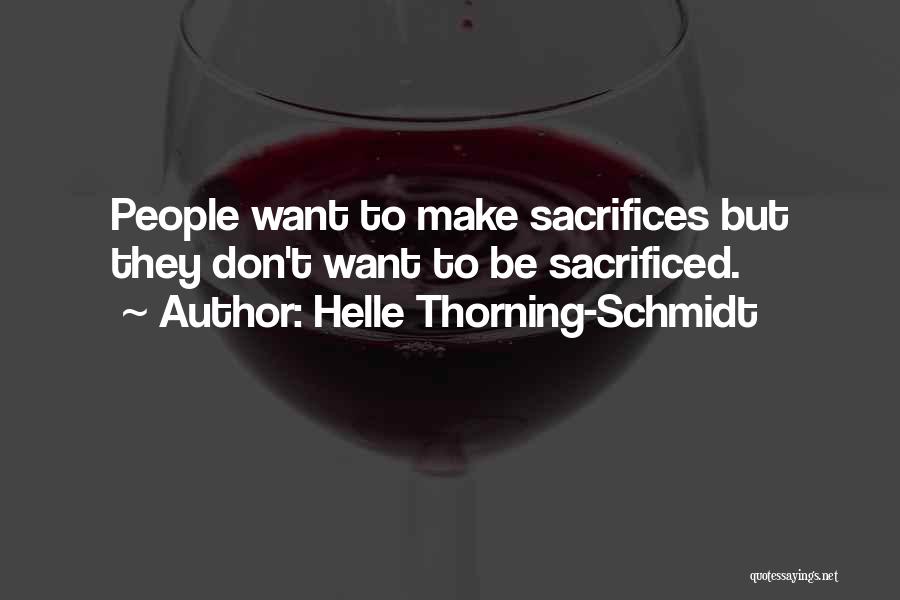 Helle Thorning-Schmidt Quotes: People Want To Make Sacrifices But They Don't Want To Be Sacrificed.