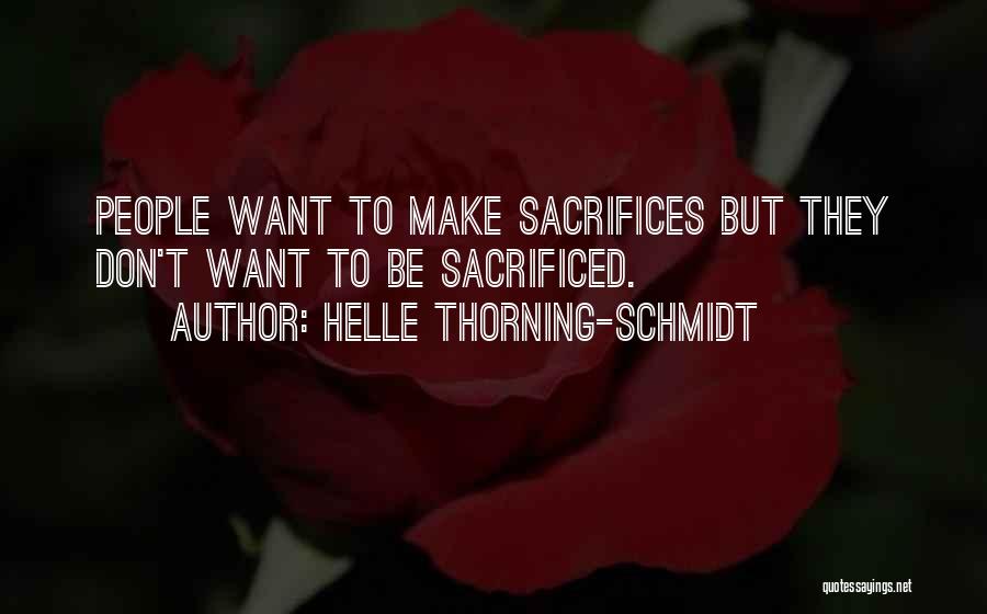 Helle Thorning-Schmidt Quotes: People Want To Make Sacrifices But They Don't Want To Be Sacrificed.