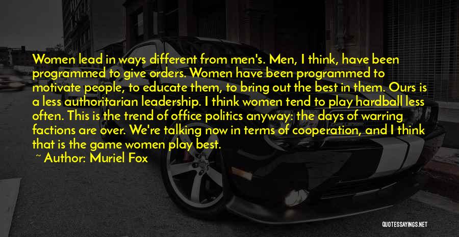 Muriel Fox Quotes: Women Lead In Ways Different From Men's. Men, I Think, Have Been Programmed To Give Orders. Women Have Been Programmed