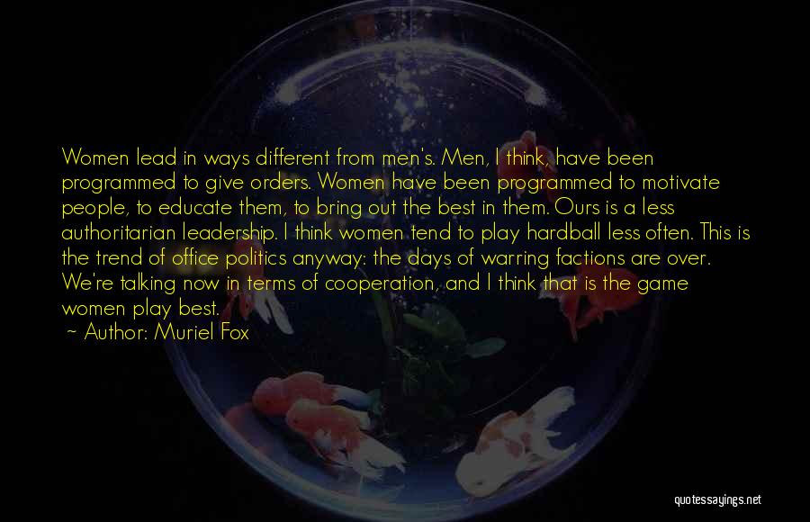 Muriel Fox Quotes: Women Lead In Ways Different From Men's. Men, I Think, Have Been Programmed To Give Orders. Women Have Been Programmed