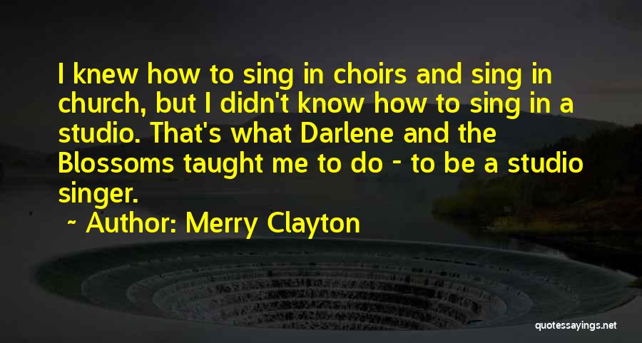 Merry Clayton Quotes: I Knew How To Sing In Choirs And Sing In Church, But I Didn't Know How To Sing In A