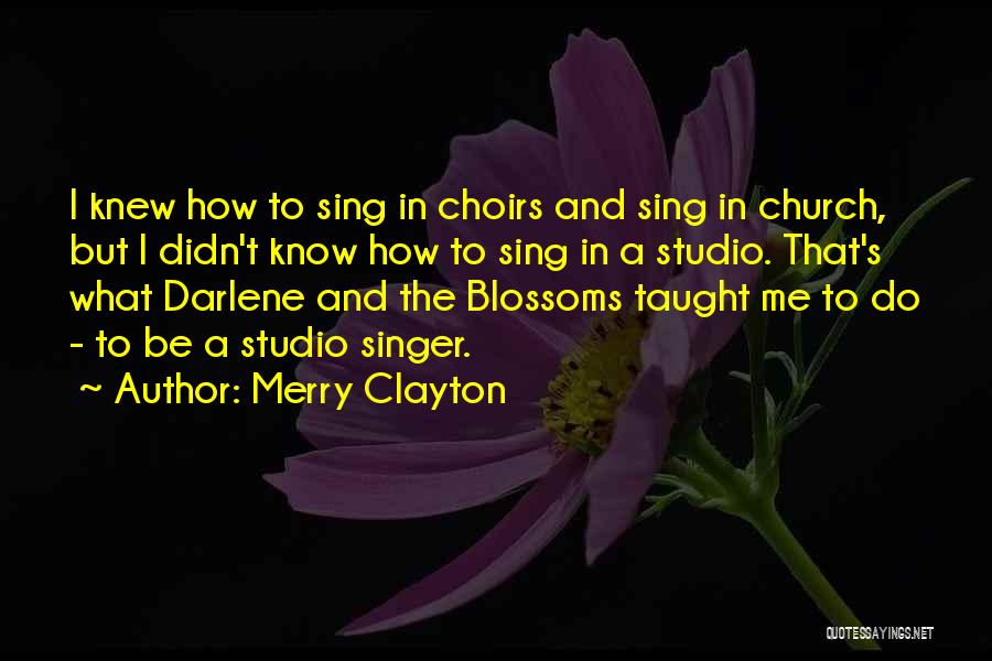 Merry Clayton Quotes: I Knew How To Sing In Choirs And Sing In Church, But I Didn't Know How To Sing In A