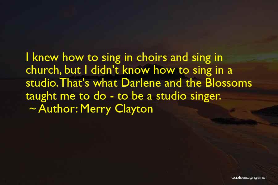 Merry Clayton Quotes: I Knew How To Sing In Choirs And Sing In Church, But I Didn't Know How To Sing In A