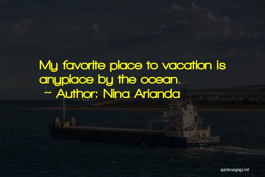 Nina Arianda Quotes: My Favorite Place To Vacation Is Anyplace By The Ocean.