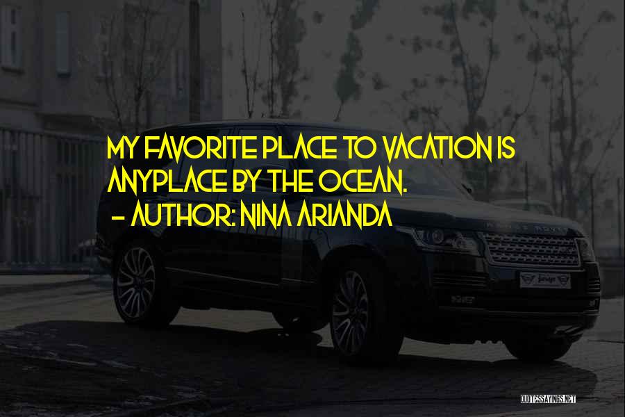 Nina Arianda Quotes: My Favorite Place To Vacation Is Anyplace By The Ocean.