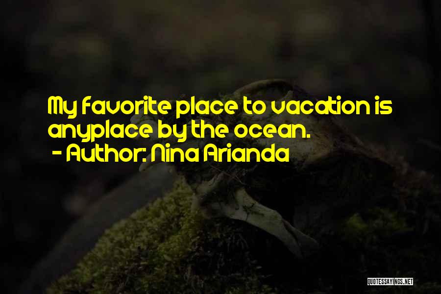 Nina Arianda Quotes: My Favorite Place To Vacation Is Anyplace By The Ocean.