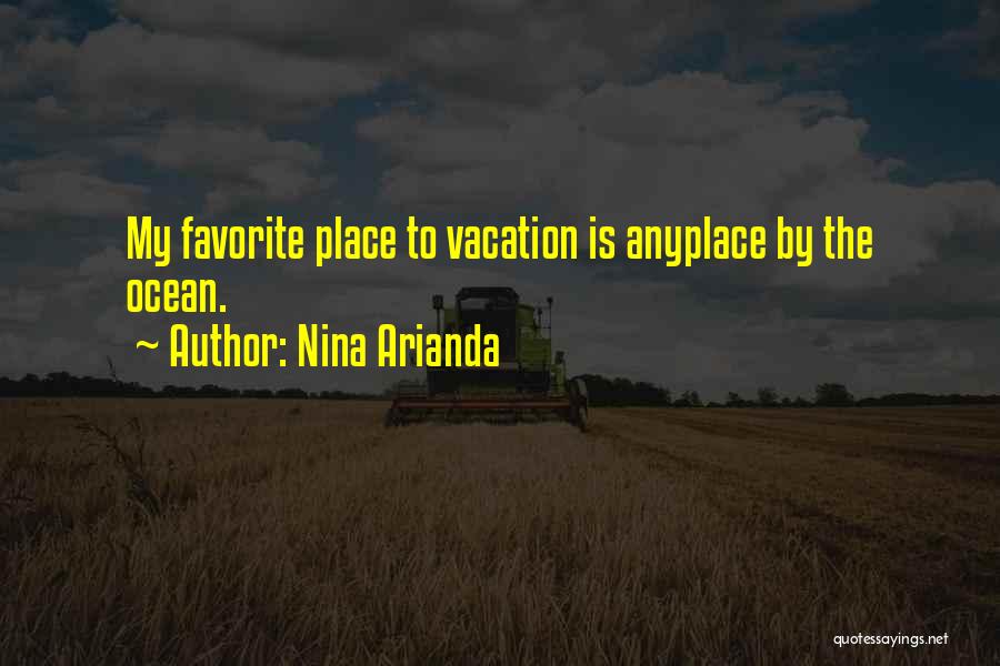 Nina Arianda Quotes: My Favorite Place To Vacation Is Anyplace By The Ocean.