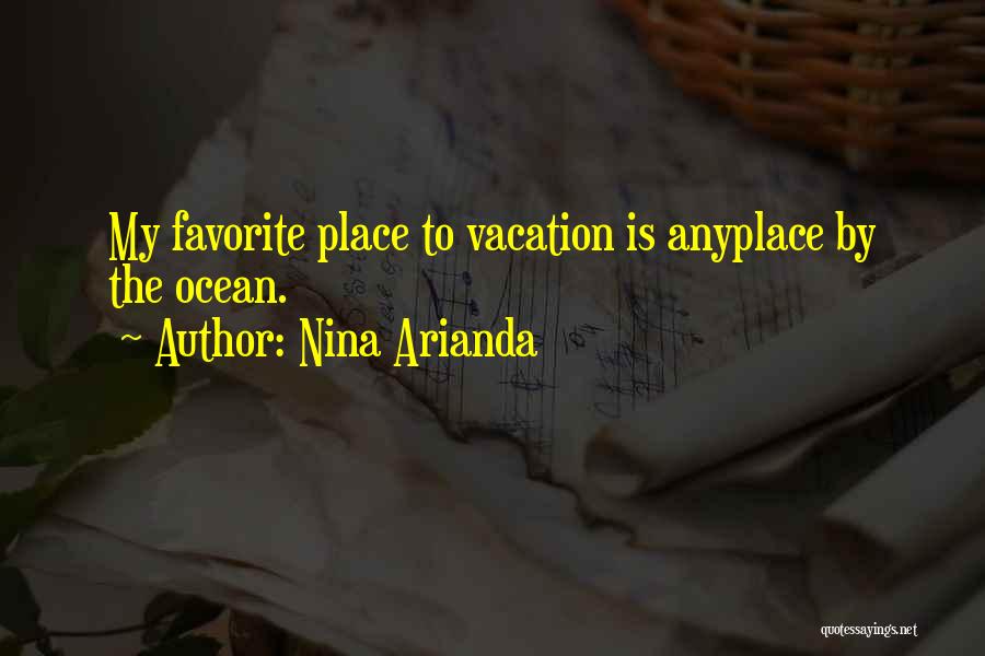 Nina Arianda Quotes: My Favorite Place To Vacation Is Anyplace By The Ocean.