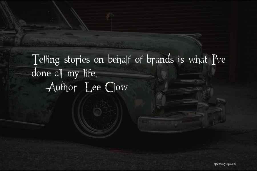 Lee Clow Quotes: Telling Stories On Behalf Of Brands Is What I've Done All My Life.