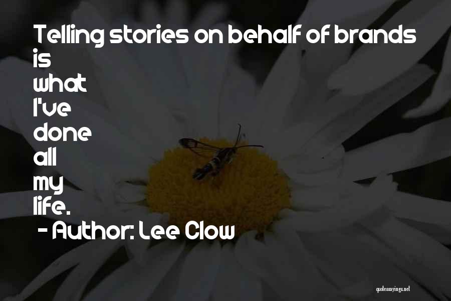 Lee Clow Quotes: Telling Stories On Behalf Of Brands Is What I've Done All My Life.