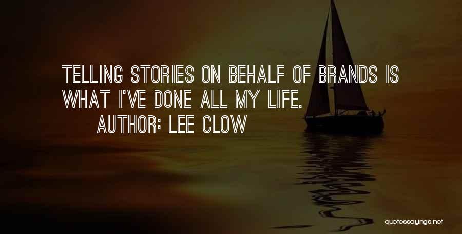 Lee Clow Quotes: Telling Stories On Behalf Of Brands Is What I've Done All My Life.