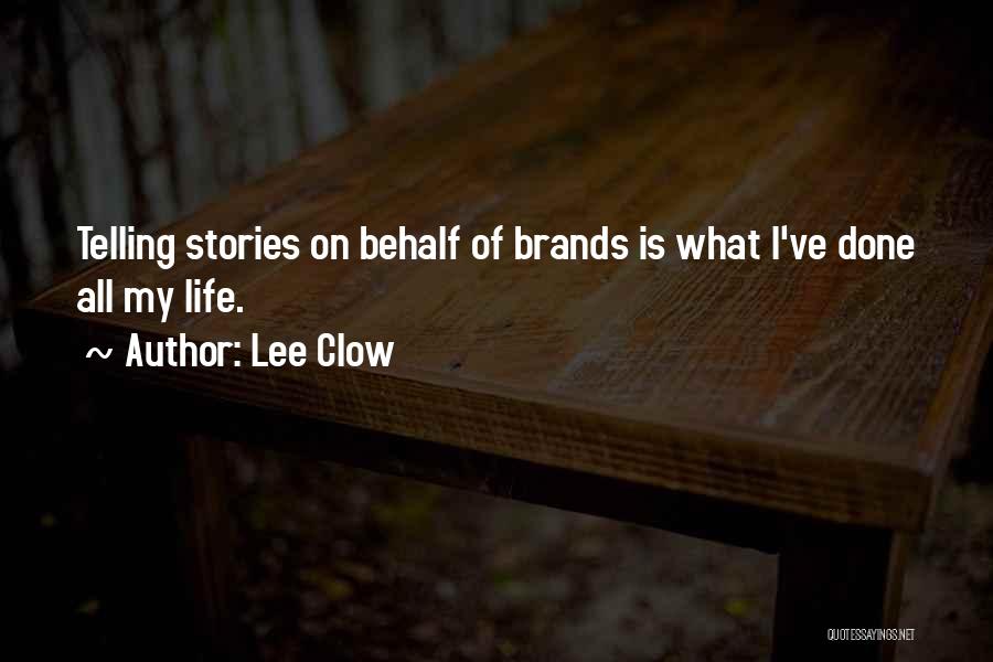 Lee Clow Quotes: Telling Stories On Behalf Of Brands Is What I've Done All My Life.