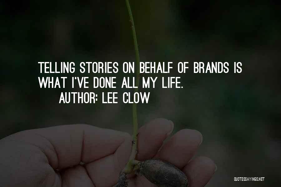 Lee Clow Quotes: Telling Stories On Behalf Of Brands Is What I've Done All My Life.