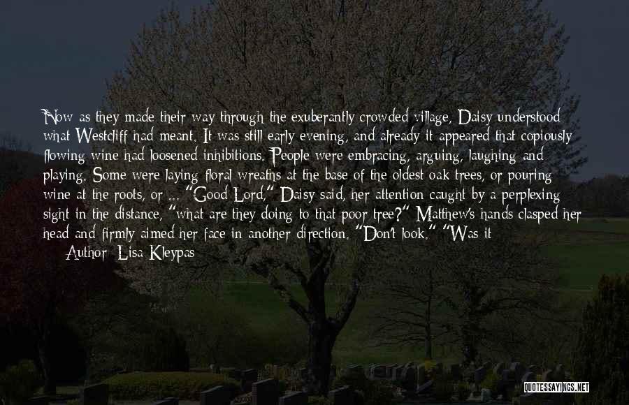 Lisa Kleypas Quotes: Now As They Made Their Way Through The Exuberantly Crowded Village, Daisy Understood What Westcliff Had Meant. It Was Still