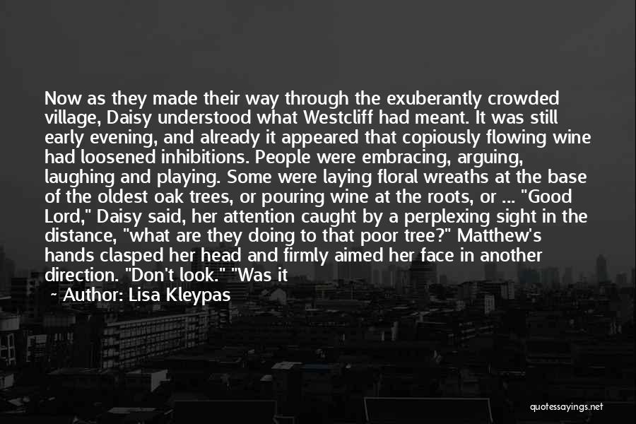 Lisa Kleypas Quotes: Now As They Made Their Way Through The Exuberantly Crowded Village, Daisy Understood What Westcliff Had Meant. It Was Still