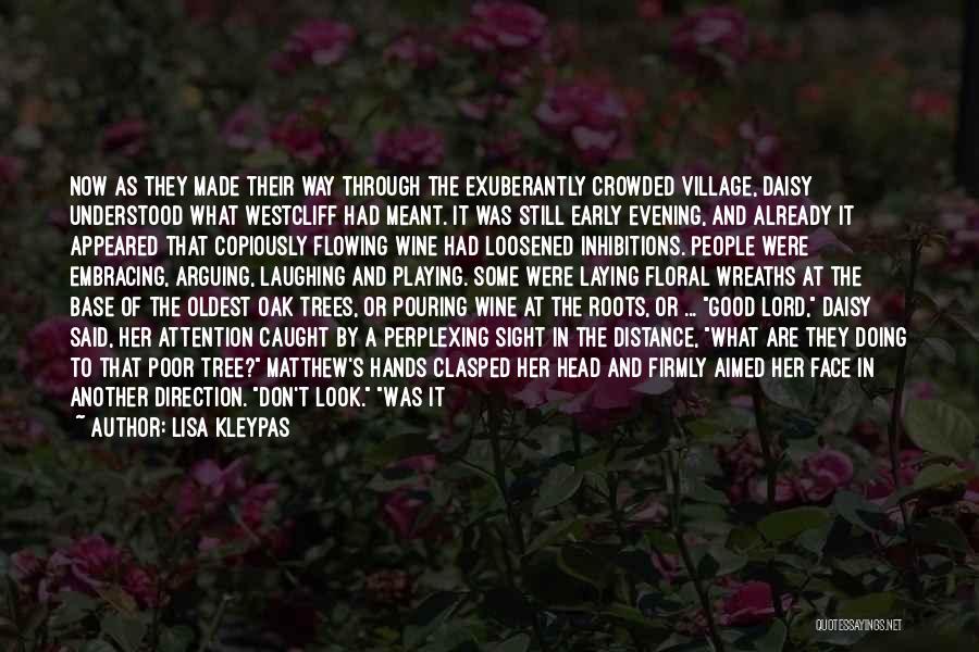 Lisa Kleypas Quotes: Now As They Made Their Way Through The Exuberantly Crowded Village, Daisy Understood What Westcliff Had Meant. It Was Still