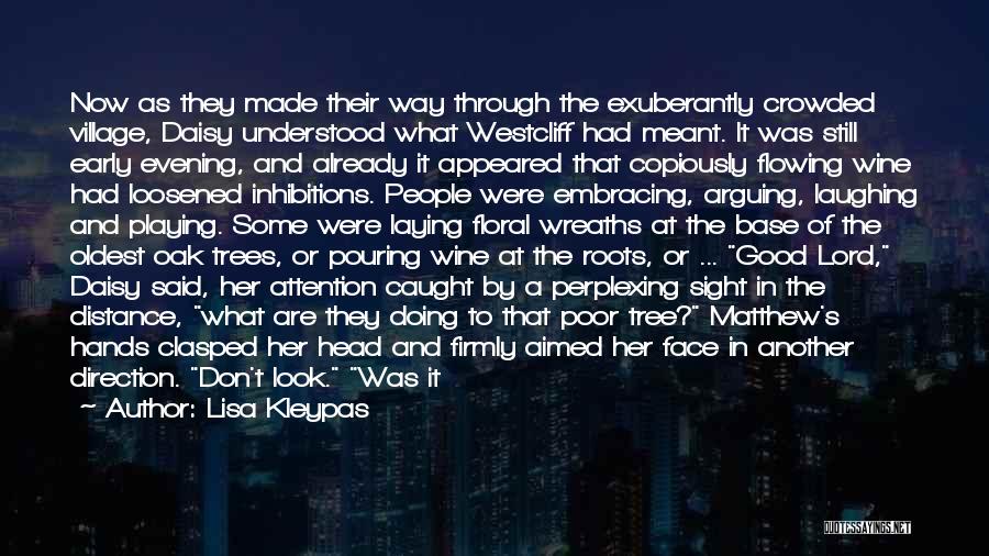 Lisa Kleypas Quotes: Now As They Made Their Way Through The Exuberantly Crowded Village, Daisy Understood What Westcliff Had Meant. It Was Still