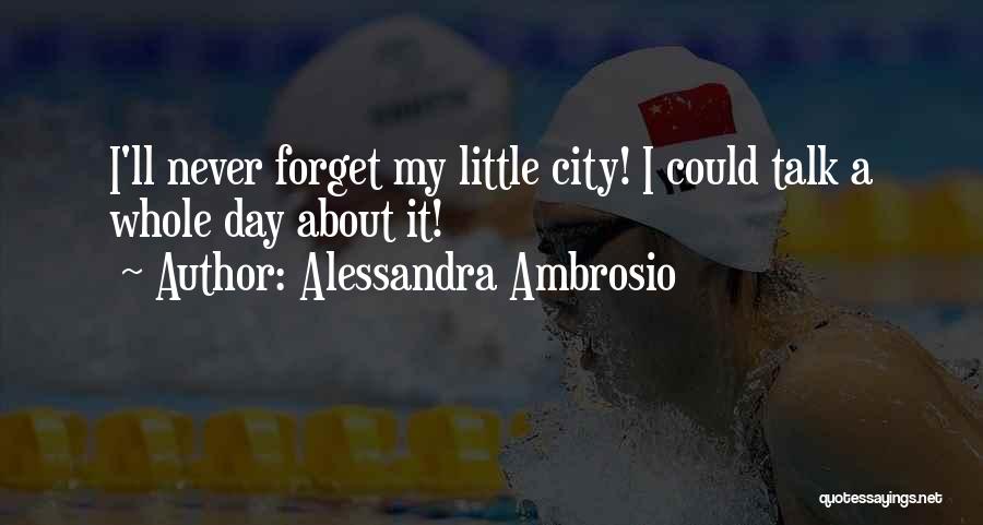 Alessandra Ambrosio Quotes: I'll Never Forget My Little City! I Could Talk A Whole Day About It!