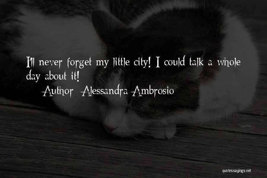 Alessandra Ambrosio Quotes: I'll Never Forget My Little City! I Could Talk A Whole Day About It!