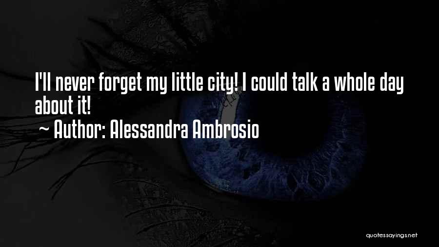 Alessandra Ambrosio Quotes: I'll Never Forget My Little City! I Could Talk A Whole Day About It!