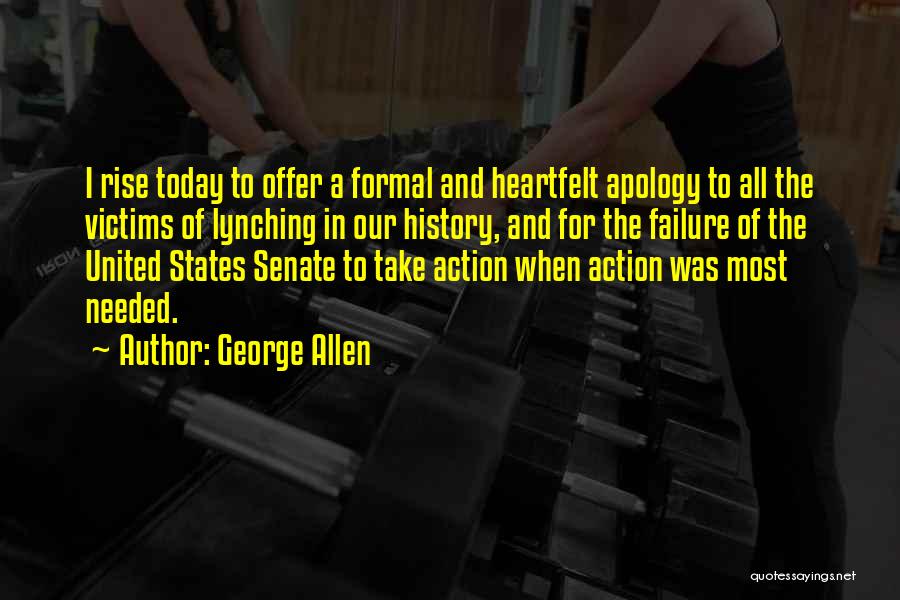 George Allen Quotes: I Rise Today To Offer A Formal And Heartfelt Apology To All The Victims Of Lynching In Our History, And