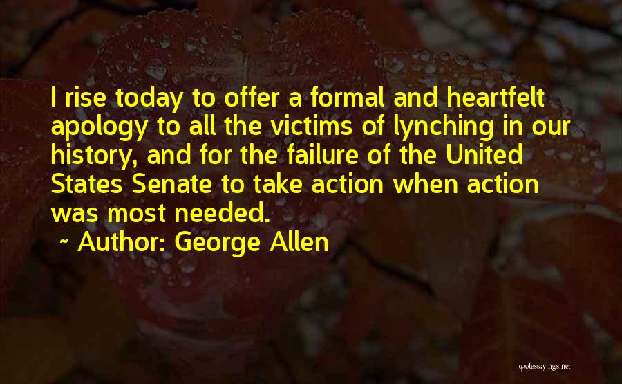 George Allen Quotes: I Rise Today To Offer A Formal And Heartfelt Apology To All The Victims Of Lynching In Our History, And