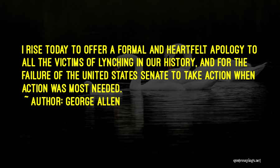 George Allen Quotes: I Rise Today To Offer A Formal And Heartfelt Apology To All The Victims Of Lynching In Our History, And