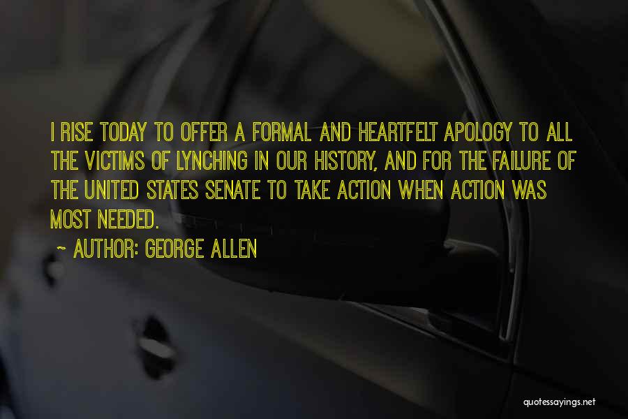 George Allen Quotes: I Rise Today To Offer A Formal And Heartfelt Apology To All The Victims Of Lynching In Our History, And