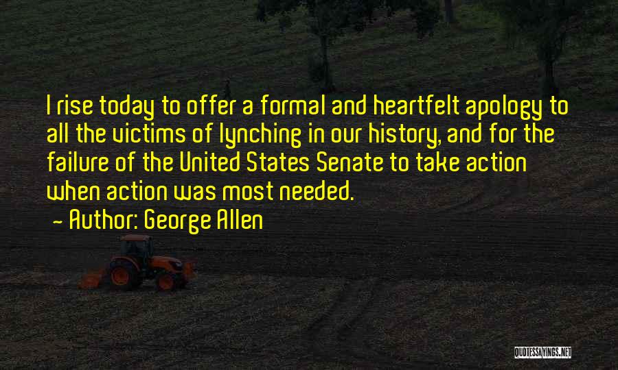 George Allen Quotes: I Rise Today To Offer A Formal And Heartfelt Apology To All The Victims Of Lynching In Our History, And