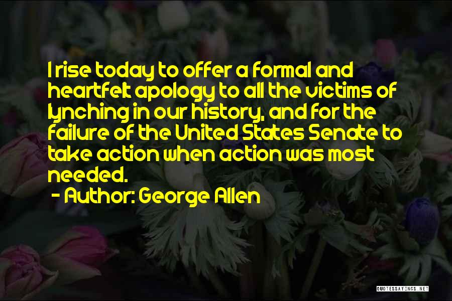 George Allen Quotes: I Rise Today To Offer A Formal And Heartfelt Apology To All The Victims Of Lynching In Our History, And