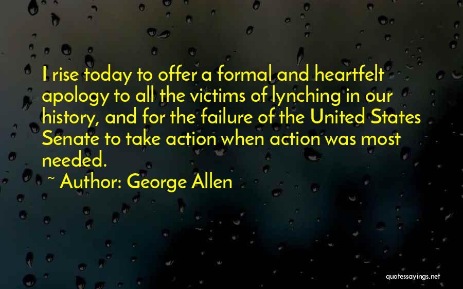 George Allen Quotes: I Rise Today To Offer A Formal And Heartfelt Apology To All The Victims Of Lynching In Our History, And