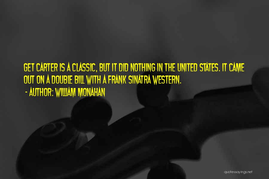 William Monahan Quotes: Get Carter Is A Classic, But It Did Nothing In The United States. It Came Out On A Double Bill