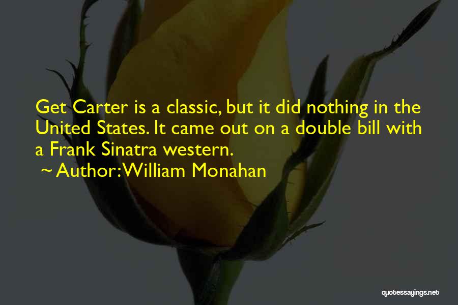 William Monahan Quotes: Get Carter Is A Classic, But It Did Nothing In The United States. It Came Out On A Double Bill