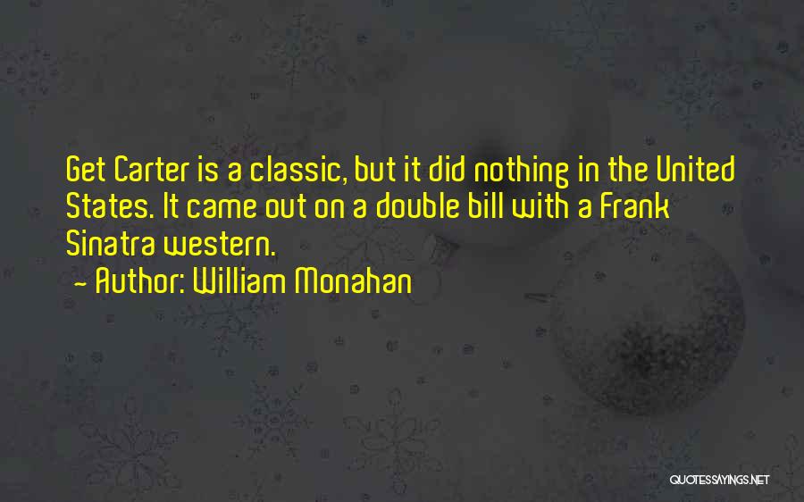 William Monahan Quotes: Get Carter Is A Classic, But It Did Nothing In The United States. It Came Out On A Double Bill