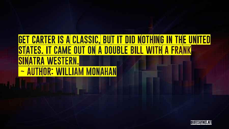 William Monahan Quotes: Get Carter Is A Classic, But It Did Nothing In The United States. It Came Out On A Double Bill