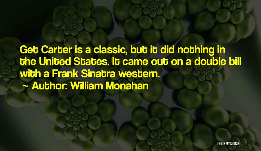 William Monahan Quotes: Get Carter Is A Classic, But It Did Nothing In The United States. It Came Out On A Double Bill