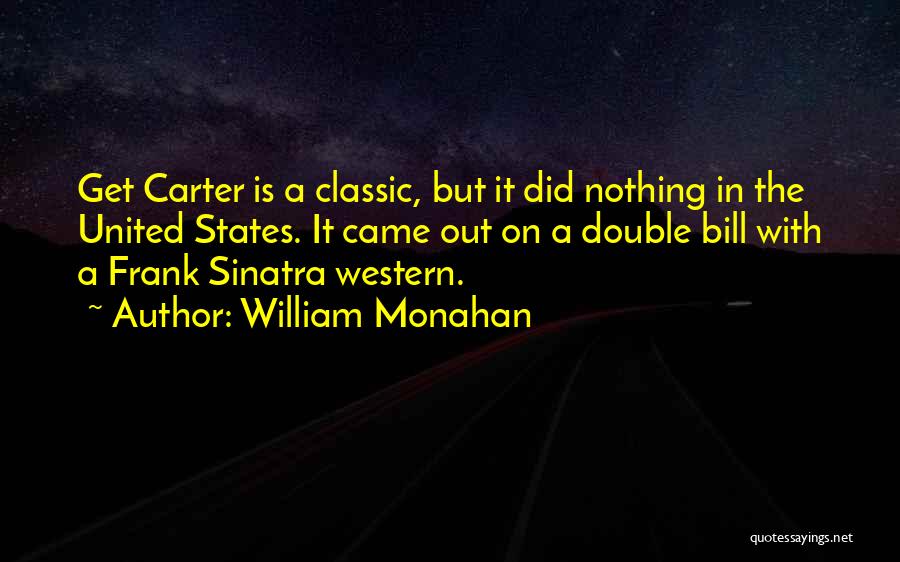 William Monahan Quotes: Get Carter Is A Classic, But It Did Nothing In The United States. It Came Out On A Double Bill