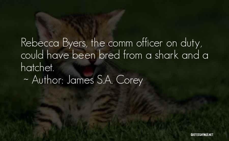 James S.A. Corey Quotes: Rebecca Byers, The Comm Officer On Duty, Could Have Been Bred From A Shark And A Hatchet.