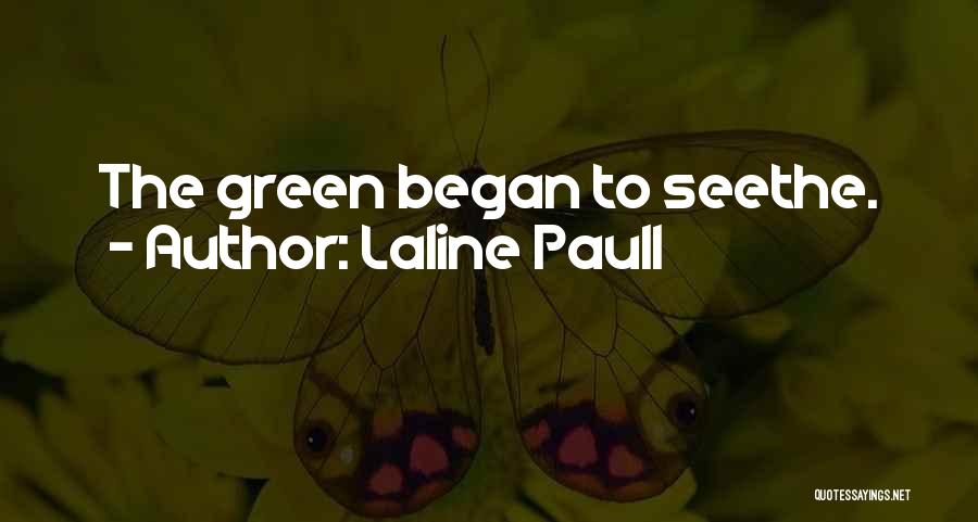 Laline Paull Quotes: The Green Began To Seethe.