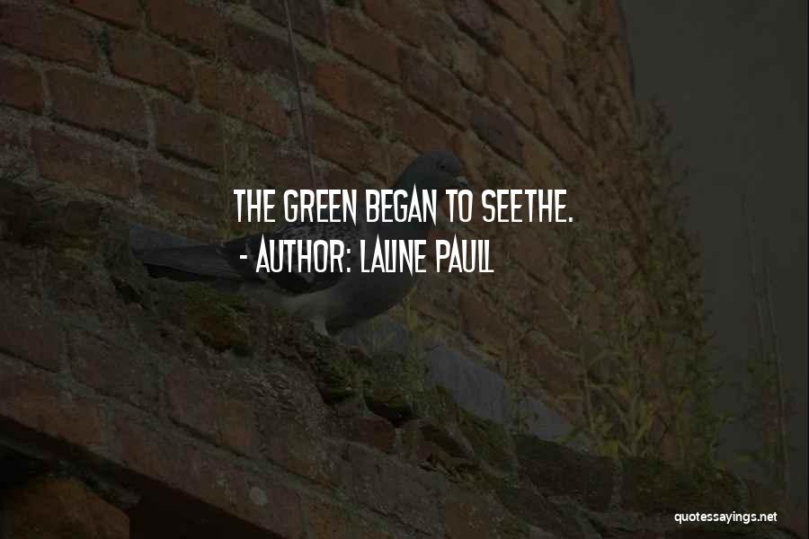 Laline Paull Quotes: The Green Began To Seethe.