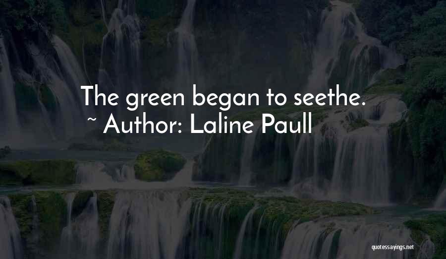 Laline Paull Quotes: The Green Began To Seethe.