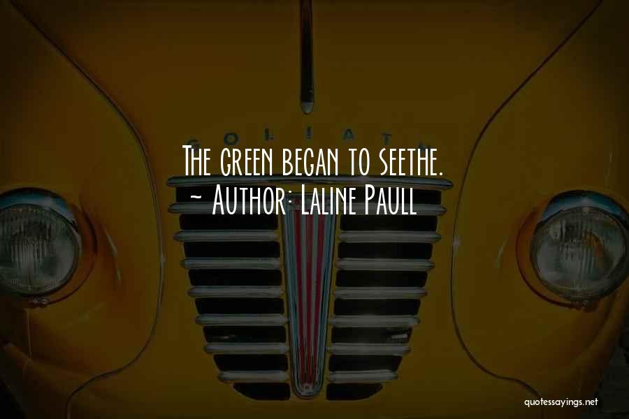 Laline Paull Quotes: The Green Began To Seethe.