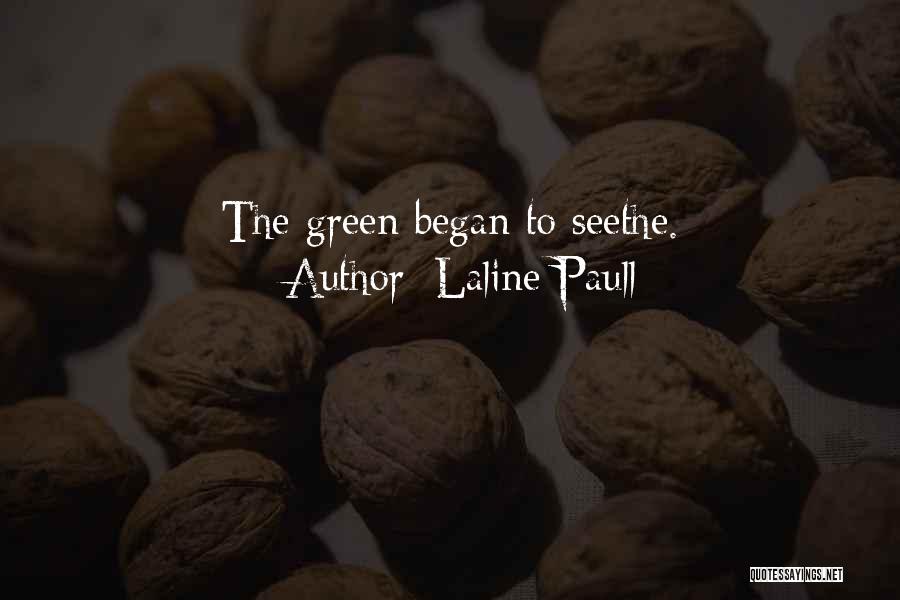 Laline Paull Quotes: The Green Began To Seethe.