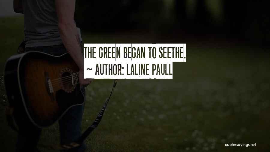 Laline Paull Quotes: The Green Began To Seethe.