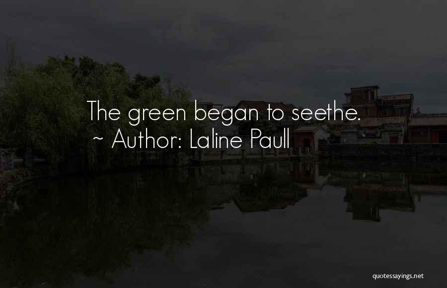 Laline Paull Quotes: The Green Began To Seethe.