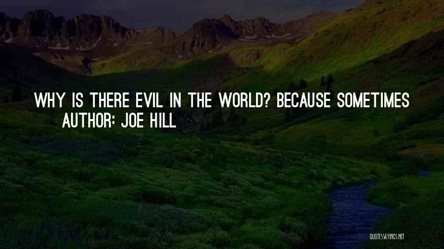 Joe Hill Quotes: Why Is There Evil In The World? Because Sometimes You Just Wanna Fuckin Have It, And You Don't Care Who