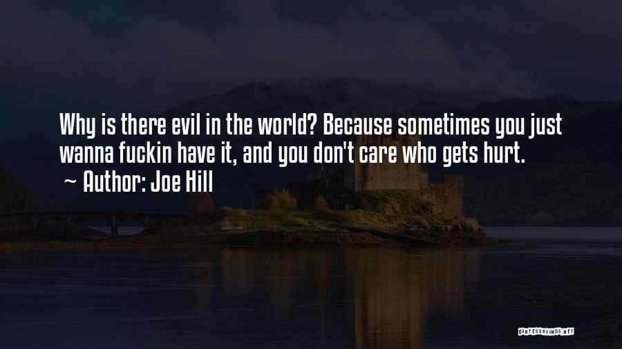Joe Hill Quotes: Why Is There Evil In The World? Because Sometimes You Just Wanna Fuckin Have It, And You Don't Care Who