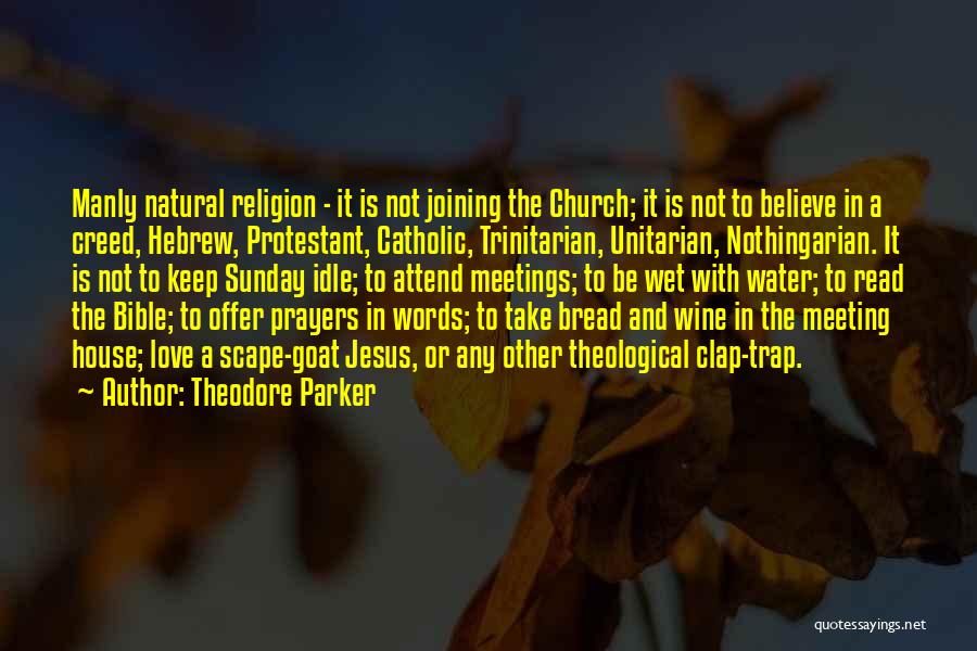 Theodore Parker Quotes: Manly Natural Religion - It Is Not Joining The Church; It Is Not To Believe In A Creed, Hebrew, Protestant,