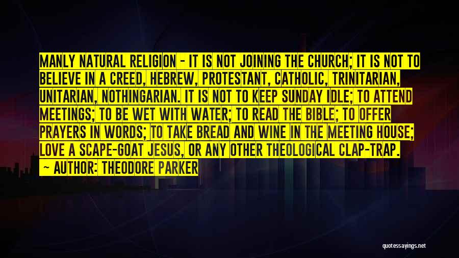 Theodore Parker Quotes: Manly Natural Religion - It Is Not Joining The Church; It Is Not To Believe In A Creed, Hebrew, Protestant,